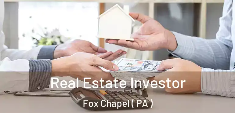  Real Estate Investor Fox Chapel ( PA )