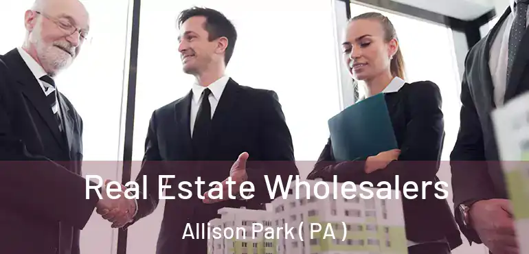  Real Estate Wholesalers Allison Park ( PA )