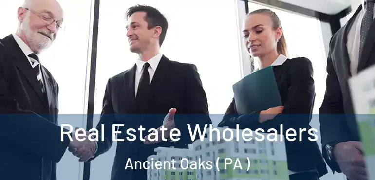  Real Estate Wholesalers Ancient Oaks ( PA )