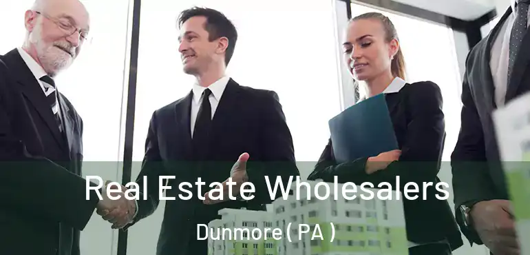  Real Estate Wholesalers Dunmore ( PA )