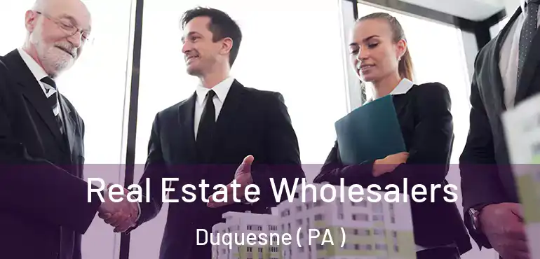  Real Estate Wholesalers Duquesne ( PA )
