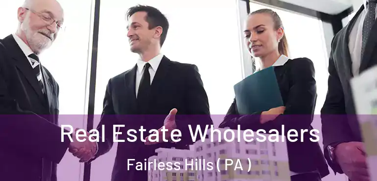  Real Estate Wholesalers Fairless Hills ( PA )