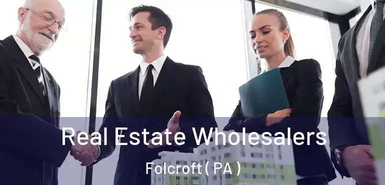  Real Estate Wholesalers Folcroft ( PA )
