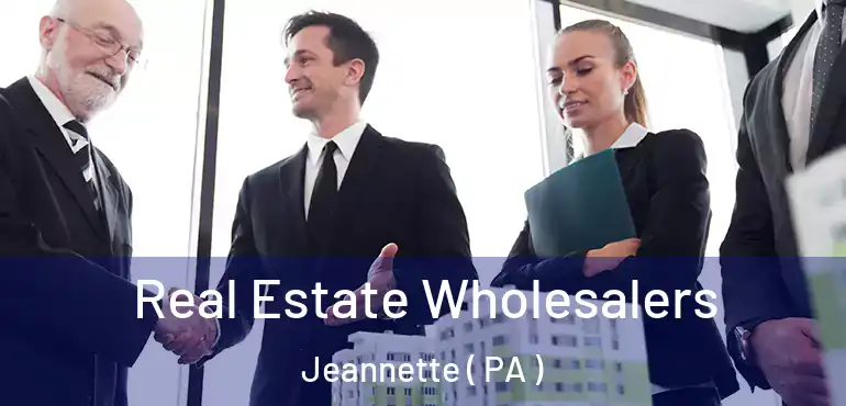  Real Estate Wholesalers Jeannette ( PA )