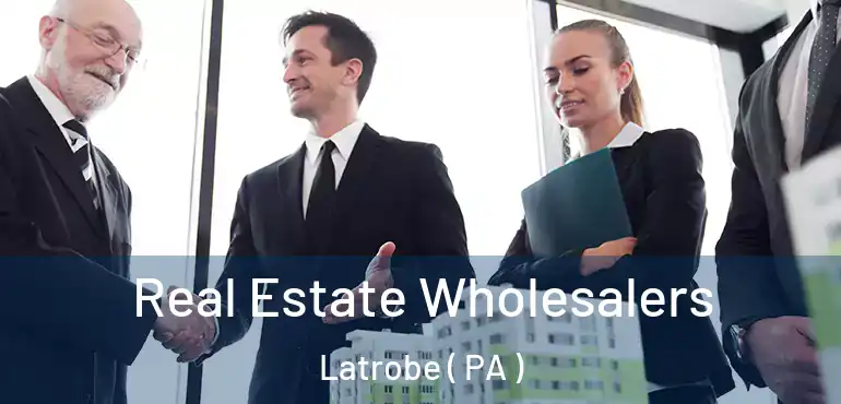  Real Estate Wholesalers Latrobe ( PA )