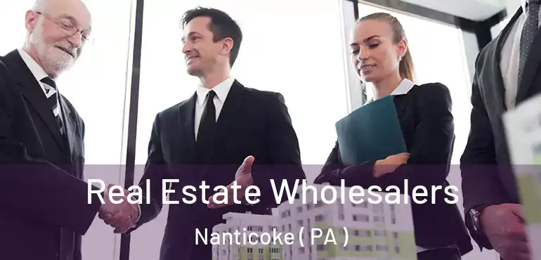  Real Estate Wholesalers Nanticoke ( PA )