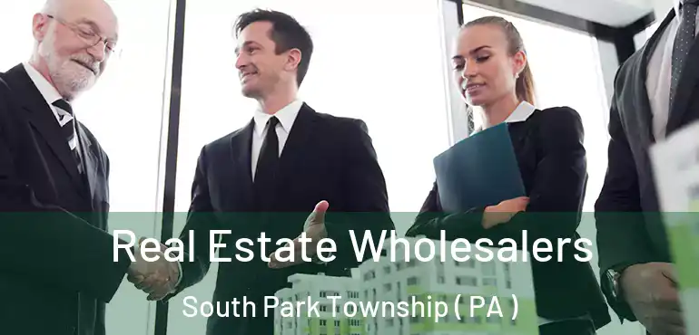  Real Estate Wholesalers South Park Township ( PA )