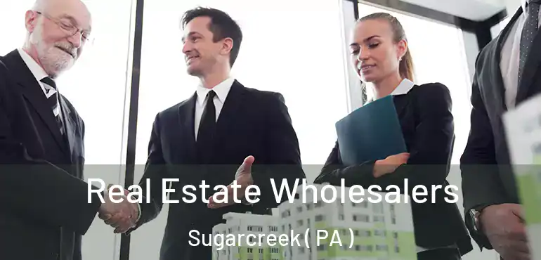  Real Estate Wholesalers Sugarcreek ( PA )
