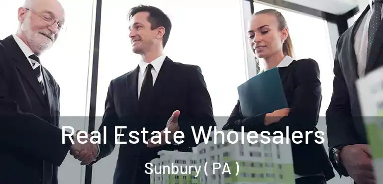  Real Estate Wholesalers Sunbury ( PA )
