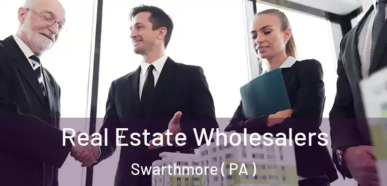  Real Estate Wholesalers Swarthmore ( PA )