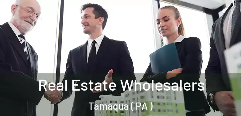  Real Estate Wholesalers Tamaqua ( PA )