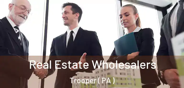  Real Estate Wholesalers Trooper ( PA )
