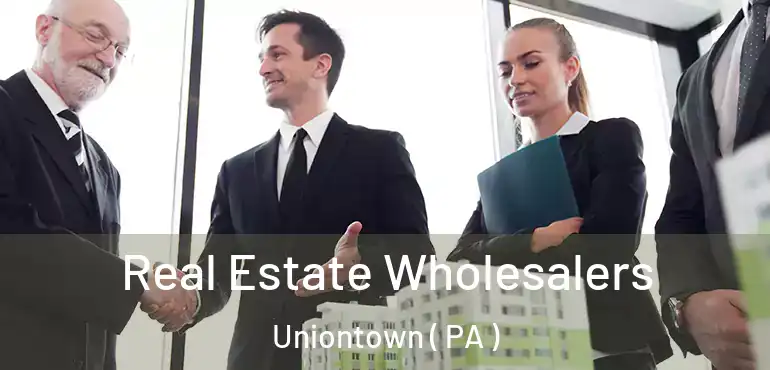  Real Estate Wholesalers Uniontown ( PA )