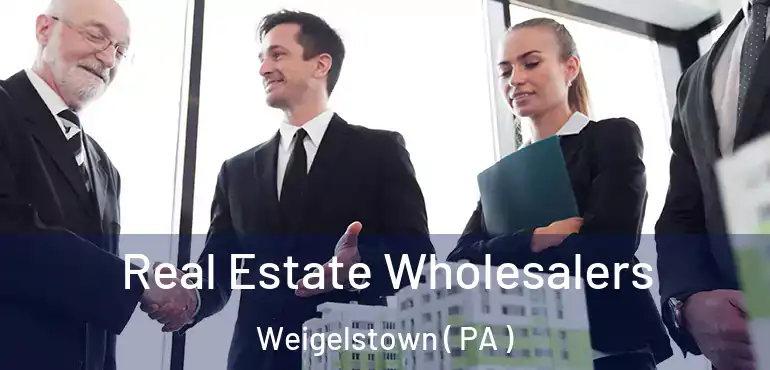  Real Estate Wholesalers Weigelstown ( PA )