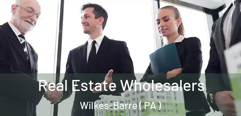  Real Estate Wholesalers Wilkes-Barre ( PA )
