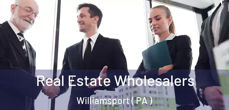 Real Estate Wholesalers Williamsport ( PA )
