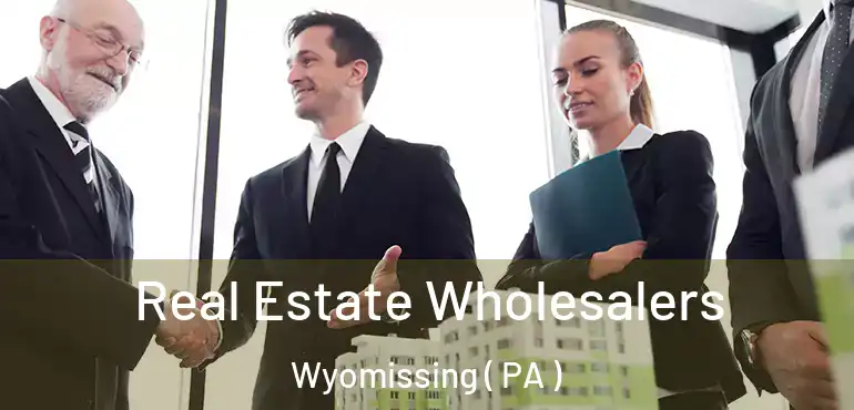  Real Estate Wholesalers Wyomissing ( PA )