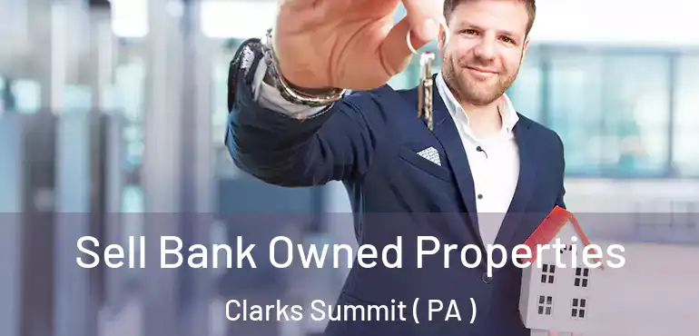  Sell Bank Owned Properties Clarks Summit ( PA )