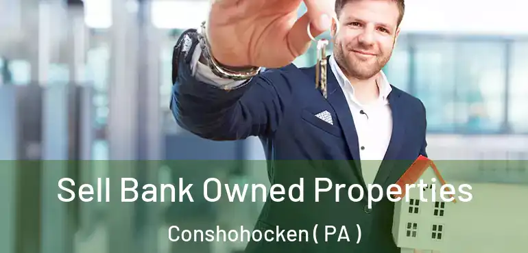  Sell Bank Owned Properties Conshohocken ( PA )