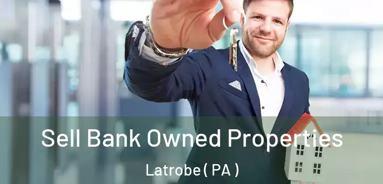  Sell Bank Owned Properties Latrobe ( PA )
