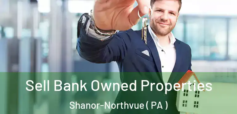  Sell Bank Owned Properties Shanor-Northvue ( PA )