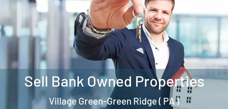  Sell Bank Owned Properties Village Green-Green Ridge ( PA )
