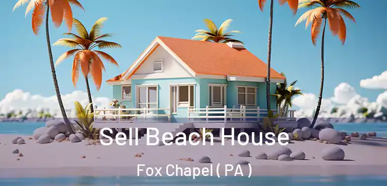 Sell Beach House Fox Chapel ( PA )