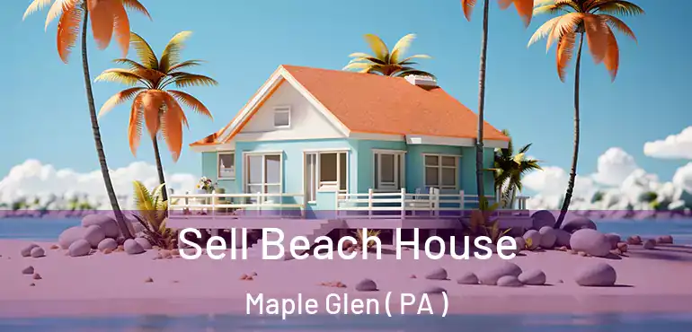  Sell Beach House Maple Glen ( PA )