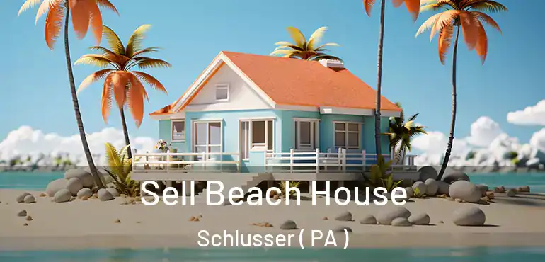  Sell Beach House Schlusser ( PA )