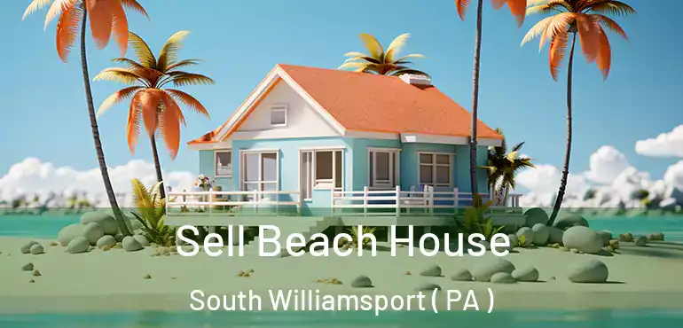  Sell Beach House South Williamsport ( PA )
