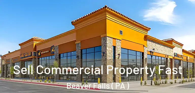  Sell Commercial Property Fast Beaver Falls ( PA )
