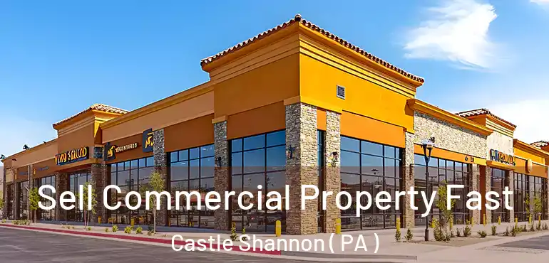  Sell Commercial Property Fast Castle Shannon ( PA )