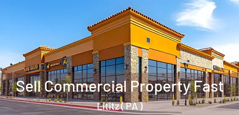  Sell Commercial Property Fast Lititz ( PA )