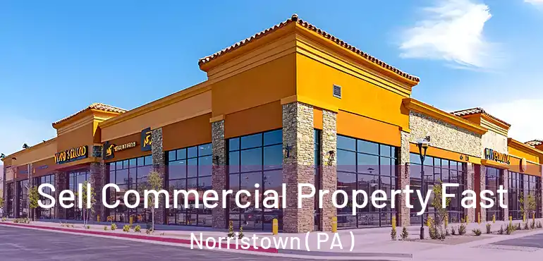  Sell Commercial Property Fast Norristown ( PA )