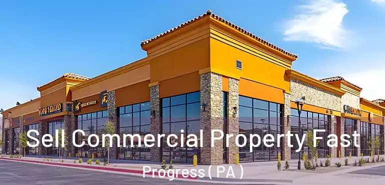  Sell Commercial Property Fast Progress ( PA )