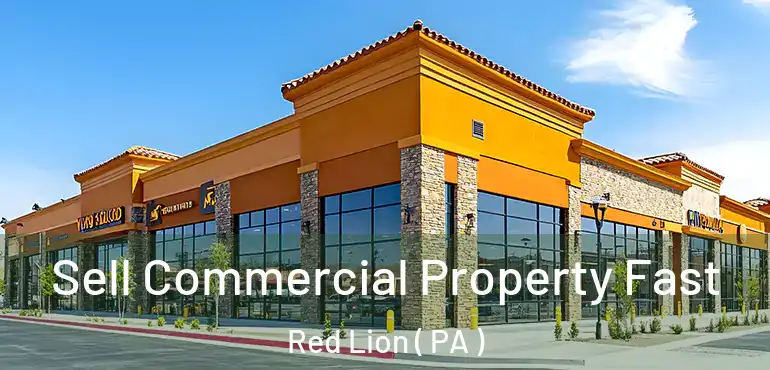  Sell Commercial Property Fast Red Lion ( PA )