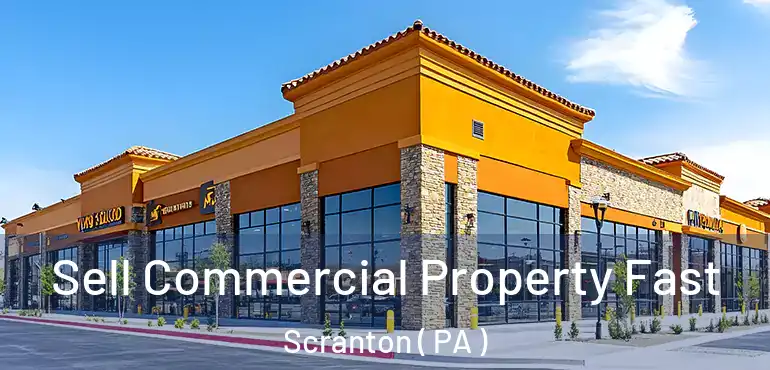  Sell Commercial Property Fast Scranton ( PA )