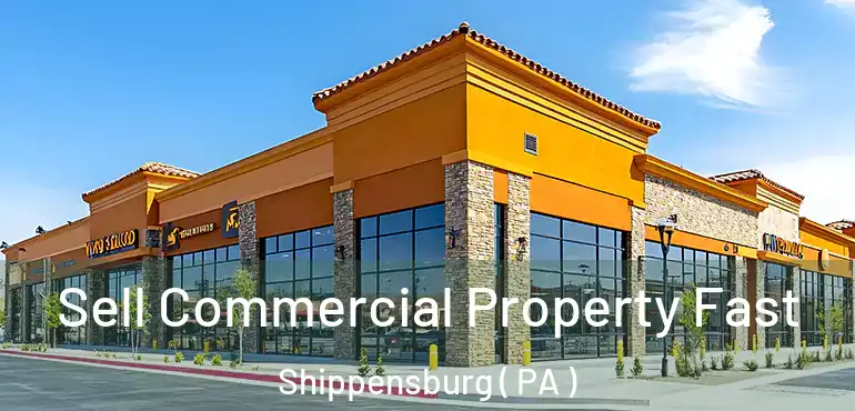  Sell Commercial Property Fast Shippensburg ( PA )