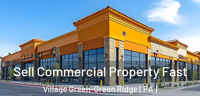  Sell Commercial Property Fast Village Green-Green Ridge ( PA )