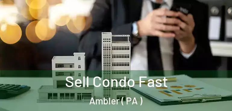  Sell Condo Fast Ambler ( PA )
