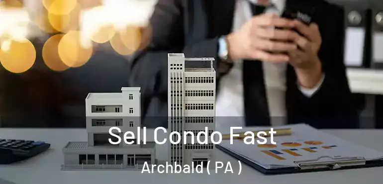  Sell Condo Fast Archbald ( PA )