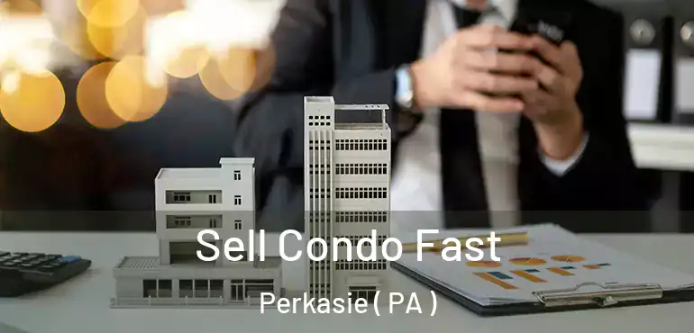  Sell Condo Fast Perkasie ( PA )