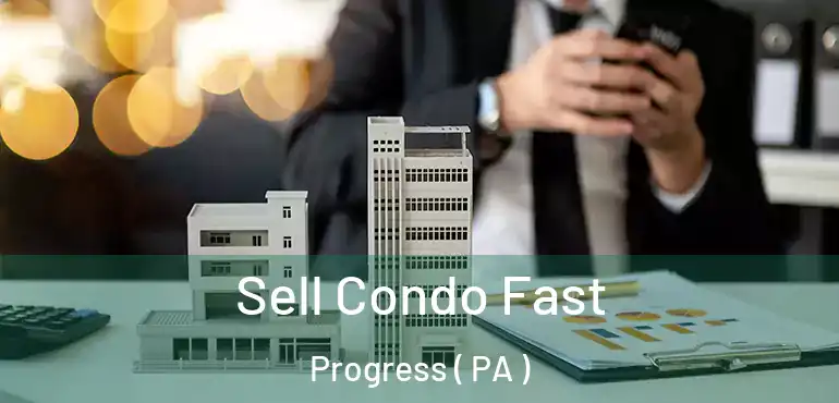  Sell Condo Fast Progress ( PA )