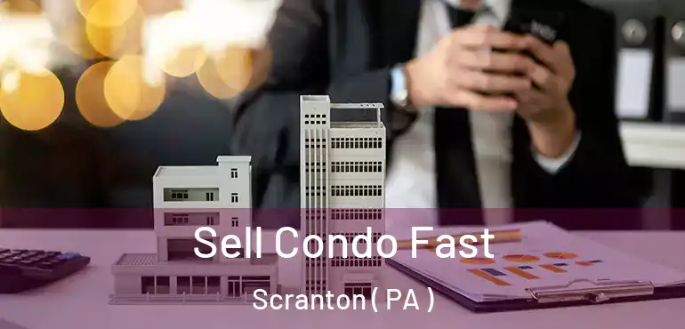  Sell Condo Fast Scranton ( PA )