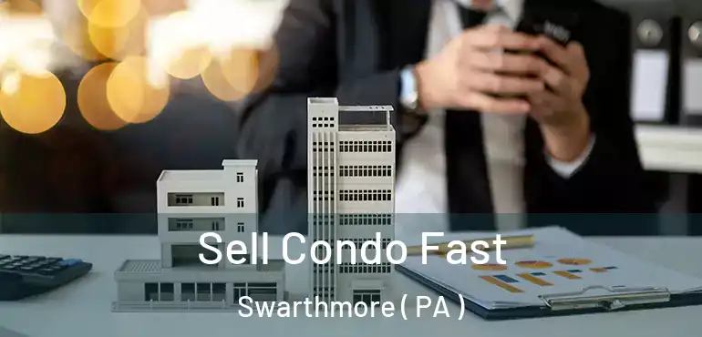  Sell Condo Fast Swarthmore ( PA )