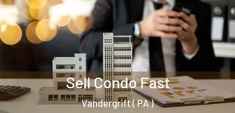 Sell Condo Fast Vandergrift ( PA )