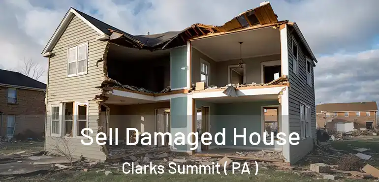  Sell Damaged House Clarks Summit ( PA )
