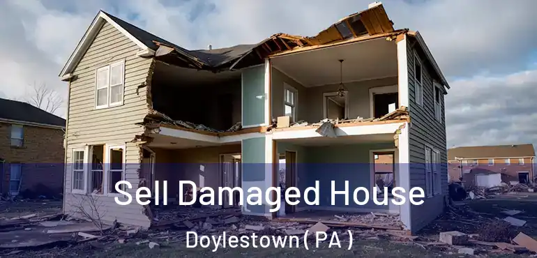  Sell Damaged House Doylestown ( PA )