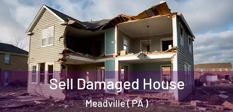  Sell Damaged House Meadville ( PA )