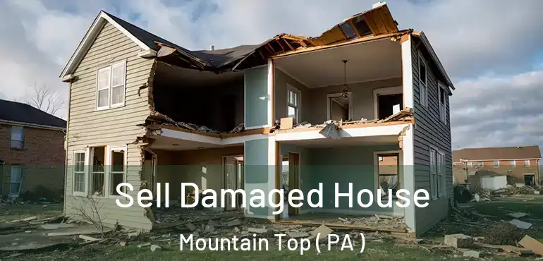  Sell Damaged House Mountain Top ( PA )